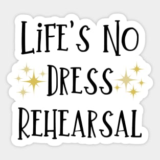Life's No Dress Rehearsal - The Prom Musical Quote Sticker